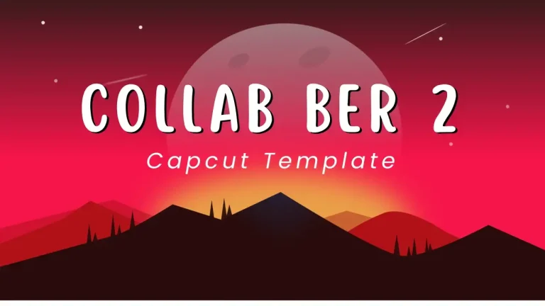 Latest Collab Ber 2 CapCut Template Links 2024