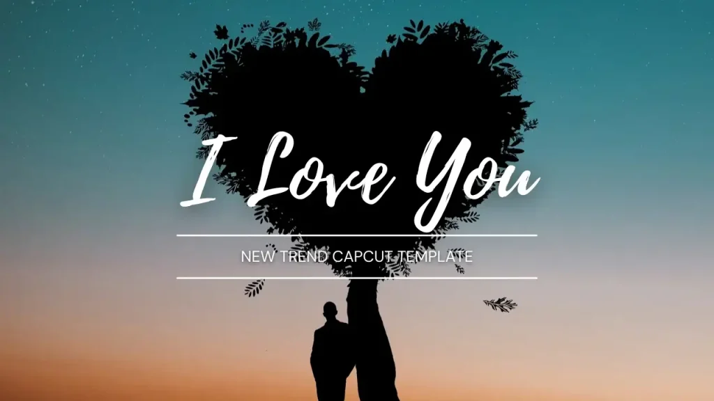 I love you capcut template