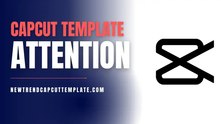 Latest Attention Capcut Template Links 2024